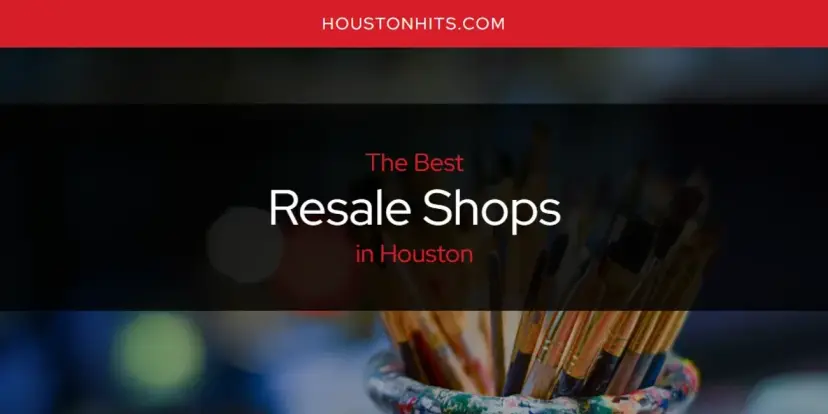 Houston's Best Resale Shops [Updated 2024]
