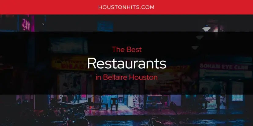 Bellaire Houston's Best Restaurants [Updated 2024]