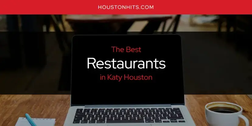 Katy Houston's Best Restaurants [Updated 2024]