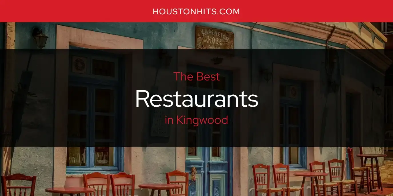 Kingwood's Best Restaurants [Updated 2023]