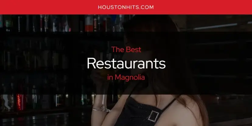 Magnolia's Best Restaurants [Updated 2024]