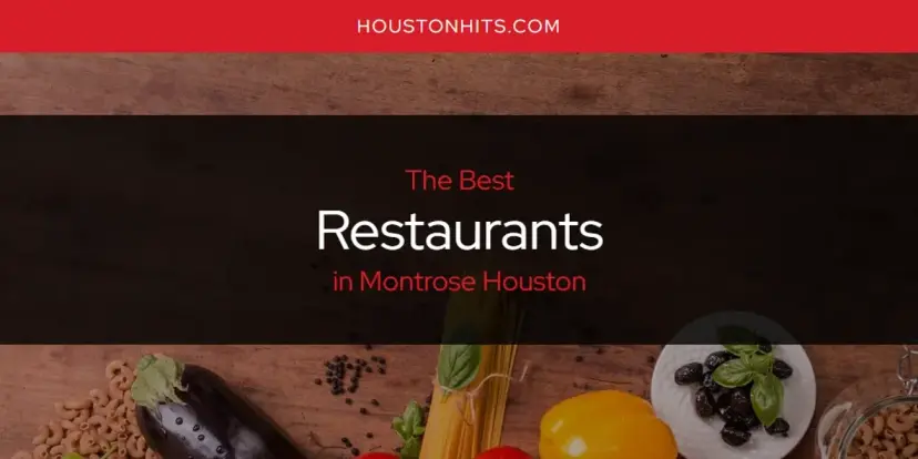 Montrose Houston's Best Restaurants [Updated 2024]