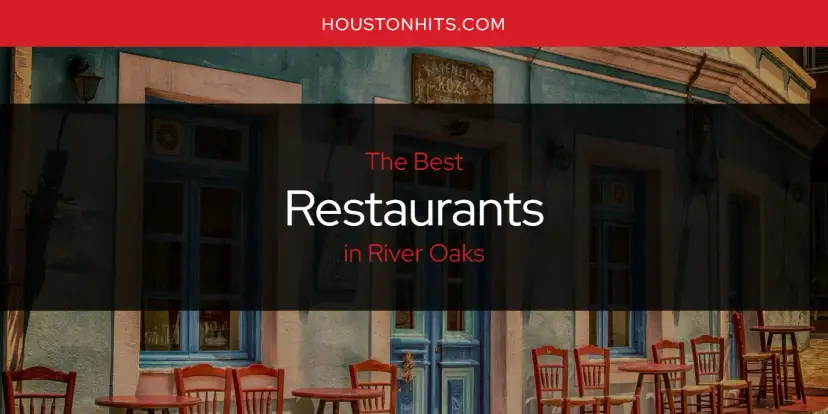 River Oaks' Best Restaurants [Updated 2024]