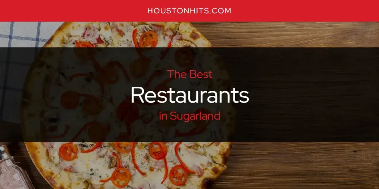 Sugarland's Best Restaurants [Updated 2023]