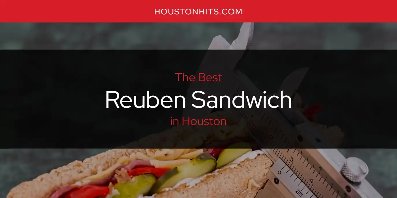 Houston's Best Reuben Sandwich [Updated 2023]