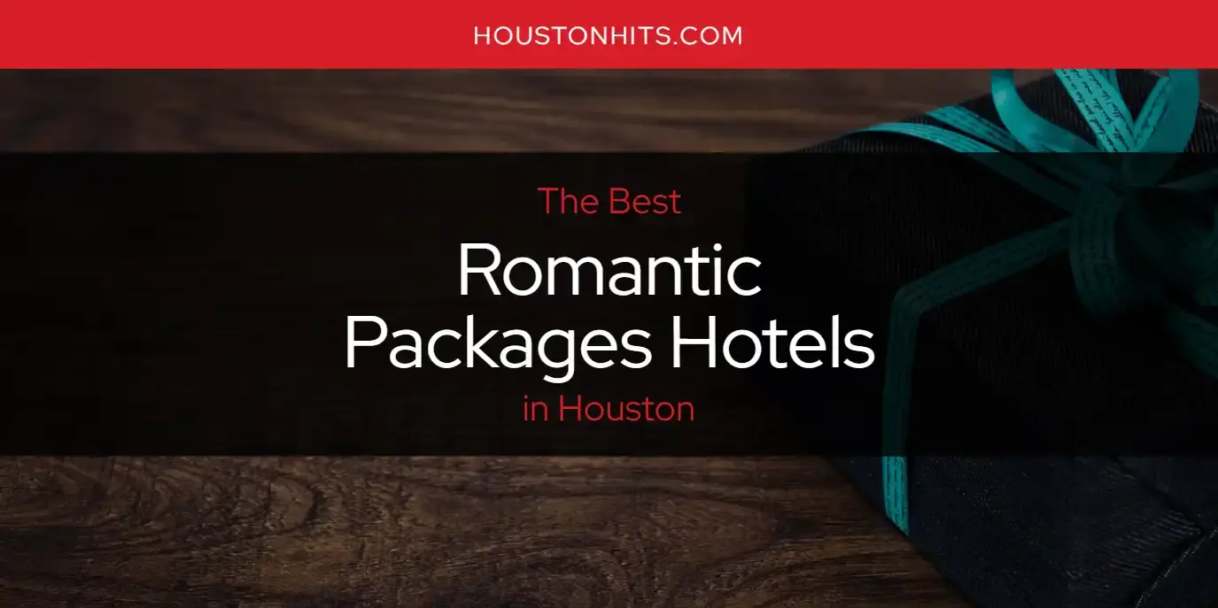 Houston's Best Romantic Packages Hotels [Updated 2023]