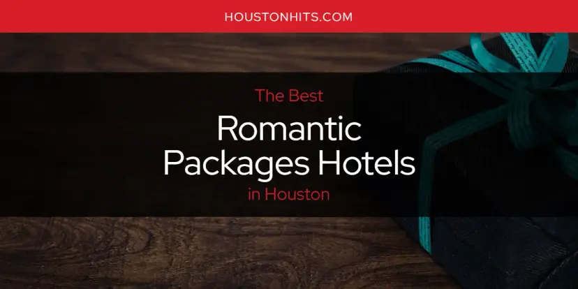 Houston's Best Romantic Packages Hotels [Updated 2024]