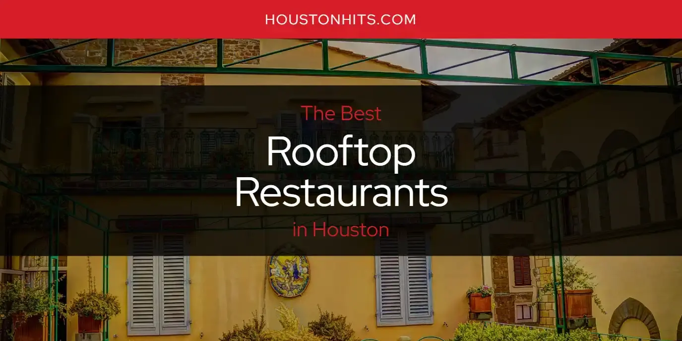 Houston's Best Rooftop Restaurants [Updated 2024]