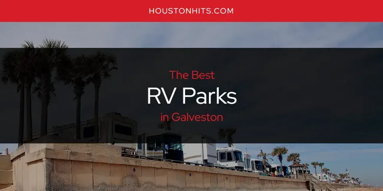 Galveston's Best RV Parks [Updated 2024]