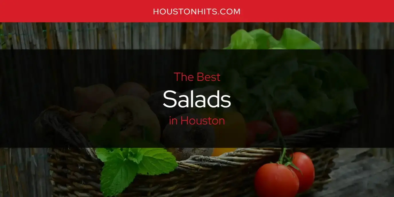 Houston's Best Salads [Updated 2024]