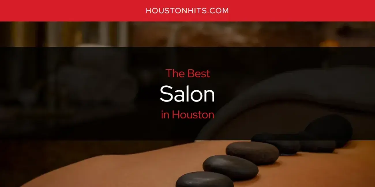 Houston's Best Salon [Updated 2024]