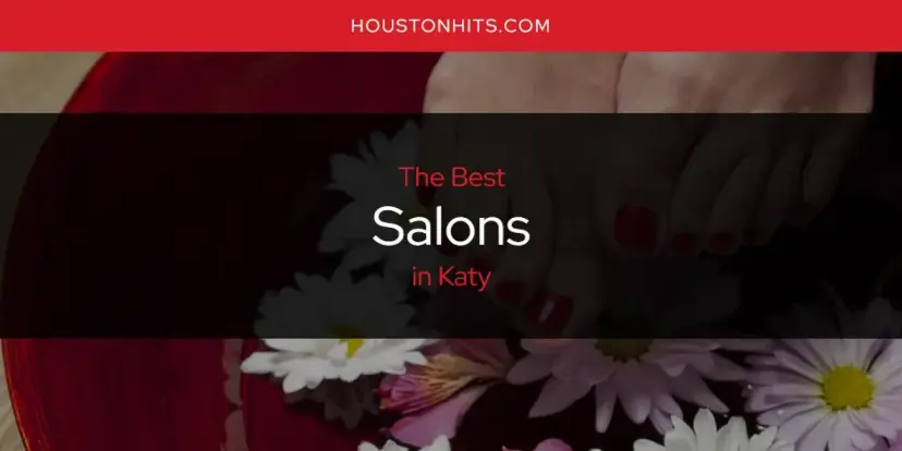 Katy's Best Salons [Updated 2024]