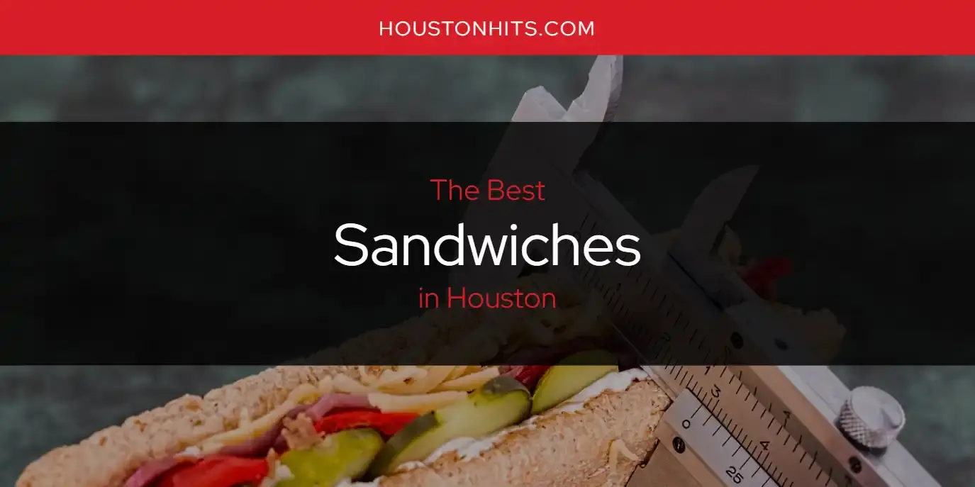 Houston's Best Sandwiches [Updated 2023]