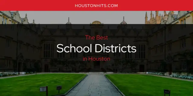 Houston's Best School Districts [Updated 2024]