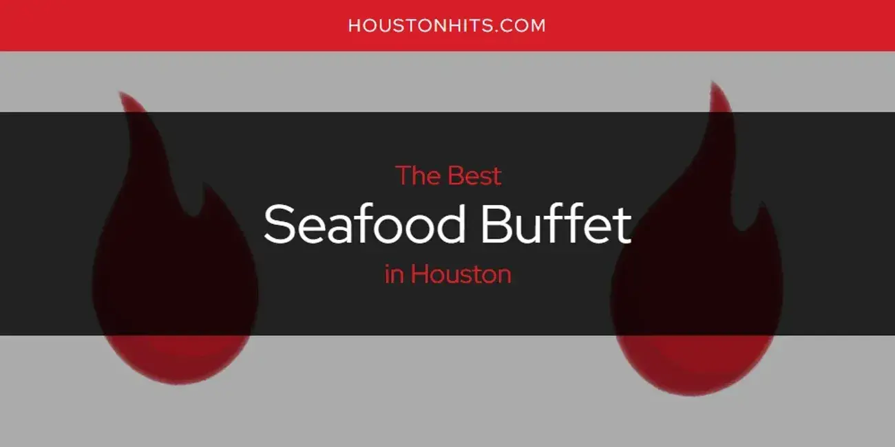 Houston's Best Seafood Buffet [Updated 2023]