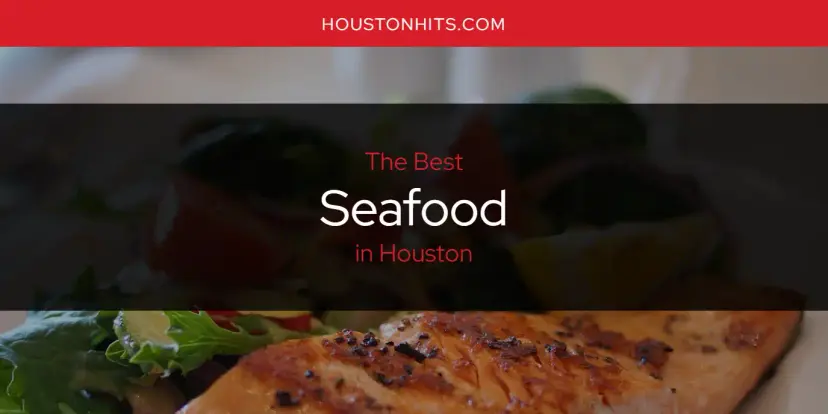 Houston's Best Seafood [Updated 2024]