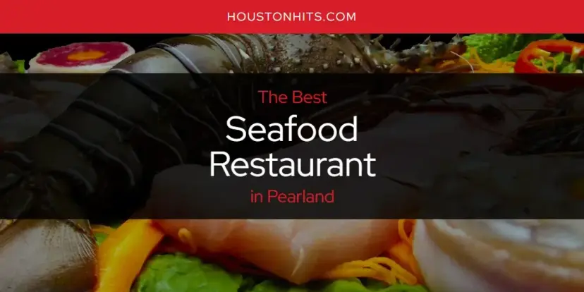 Pearland's Best Seafood Restaurant [Updated 2024]