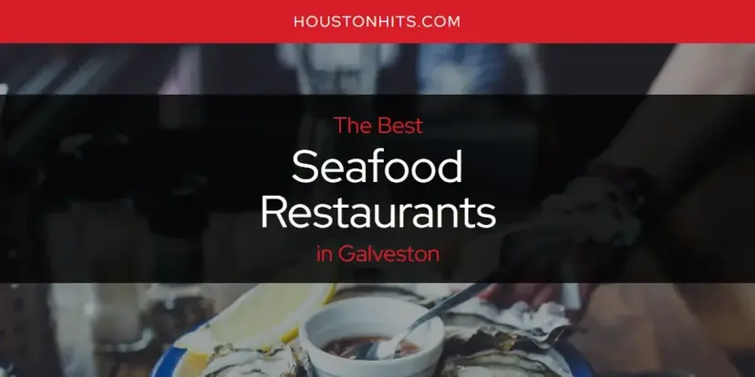 Galveston's Best Seafood Restaurants [Updated 2024]