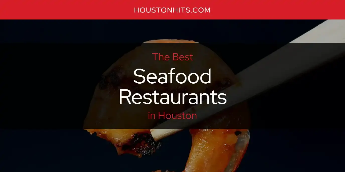 Houston's Best Seafood Restaurants [Updated 2024]
