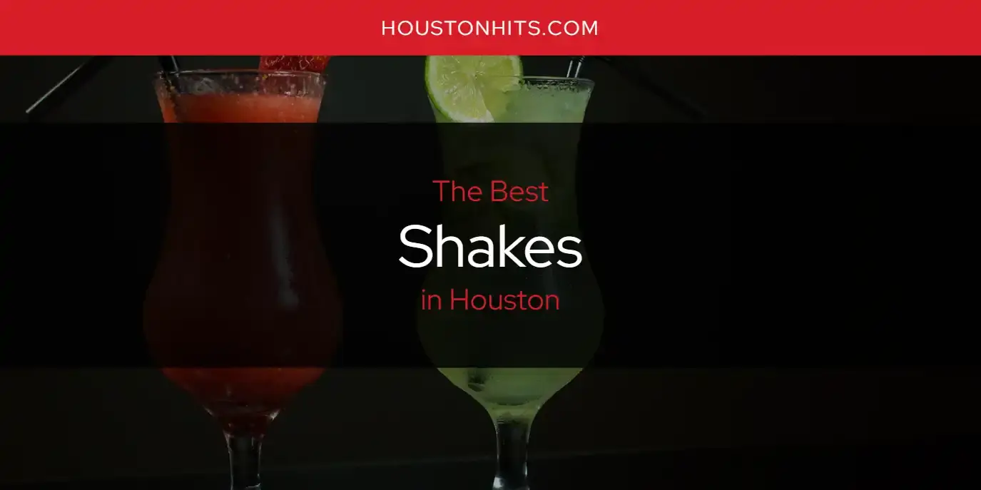 Houston's Best Shakes [Updated 2024]