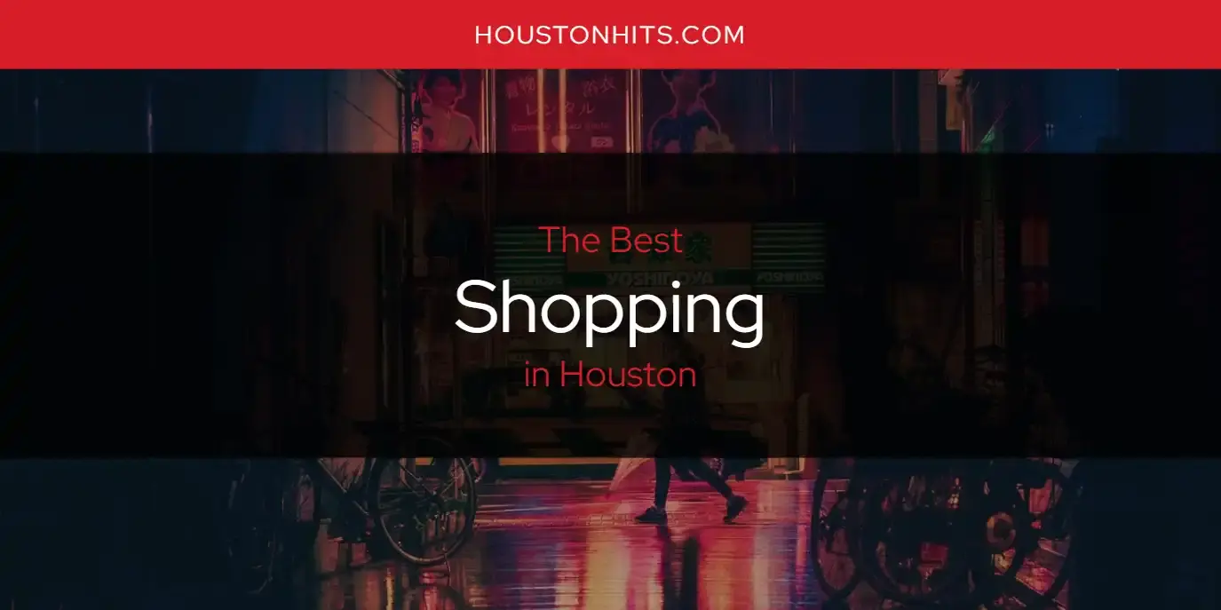 Houston's Best Shopping [Updated 2023]
