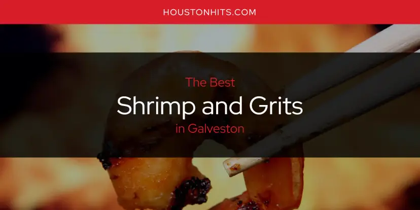 Galveston's Best Shrimp and Grits [Updated 2024]