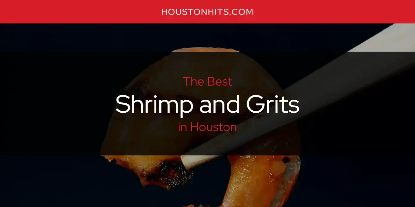 Houston's Best Shrimp and Grits [Updated 2023]