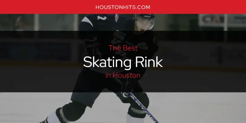 Houston's Best Skating Rink [Updated 2023]