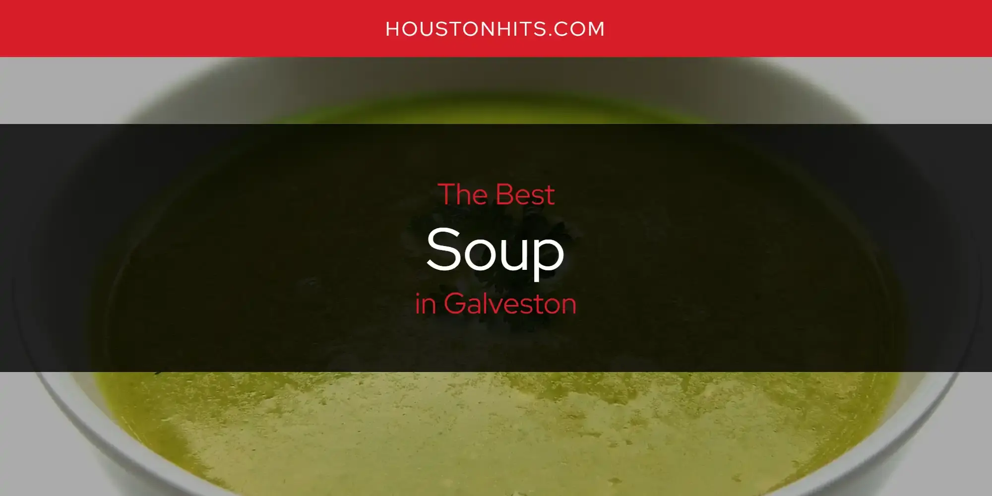 Galveston's Best Soup [Updated 2023]