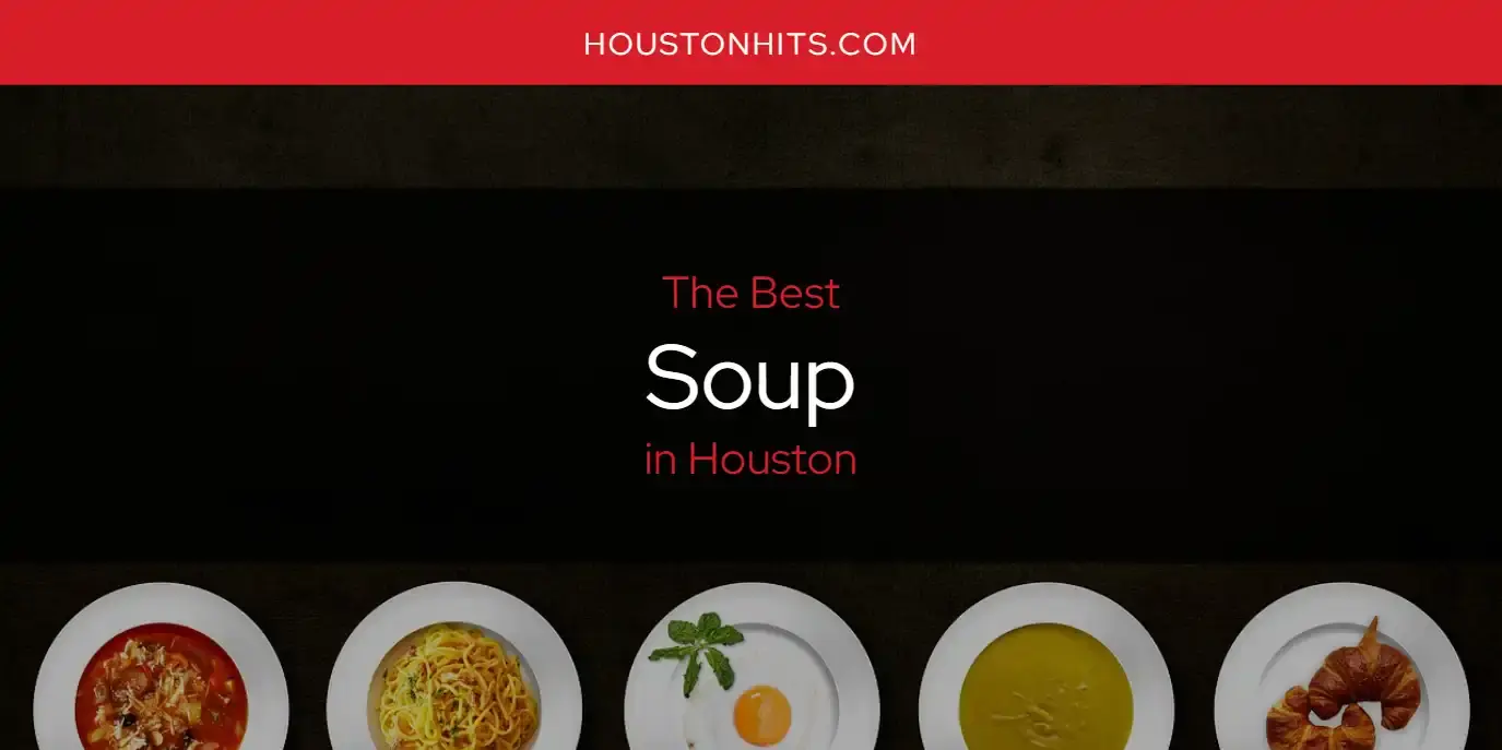 Houston's Best Soup [Updated 2023]