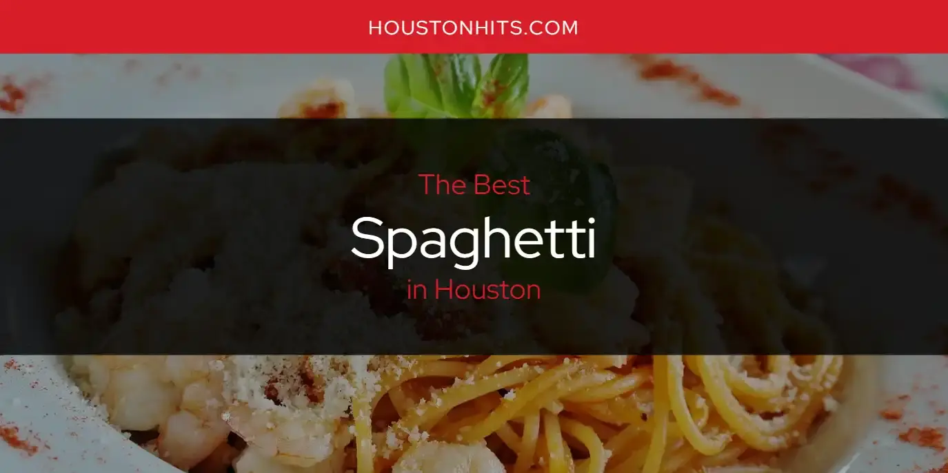 Houston's Best Spaghetti [Updated 2024]