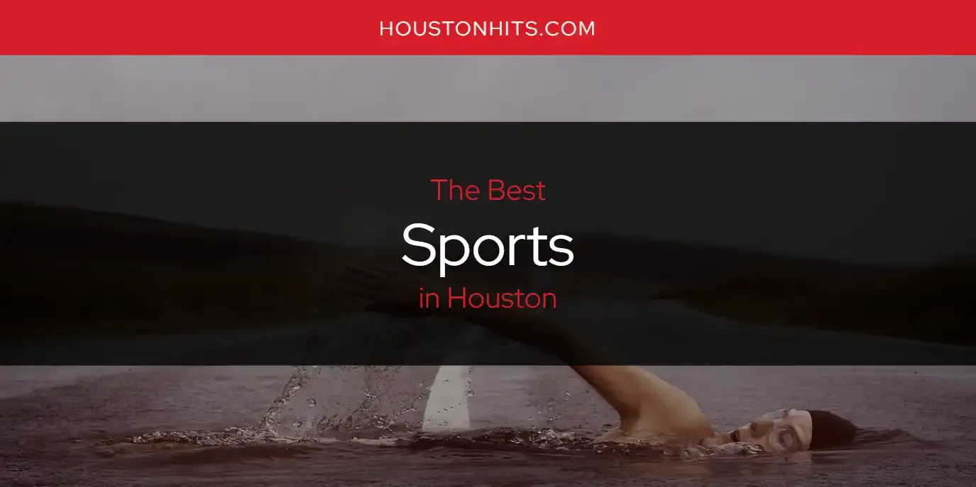 Houston's Best Sports [Updated 2024]