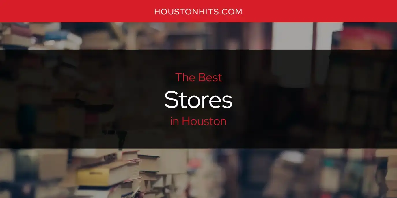 Houston's Best Stores [Updated 2024]