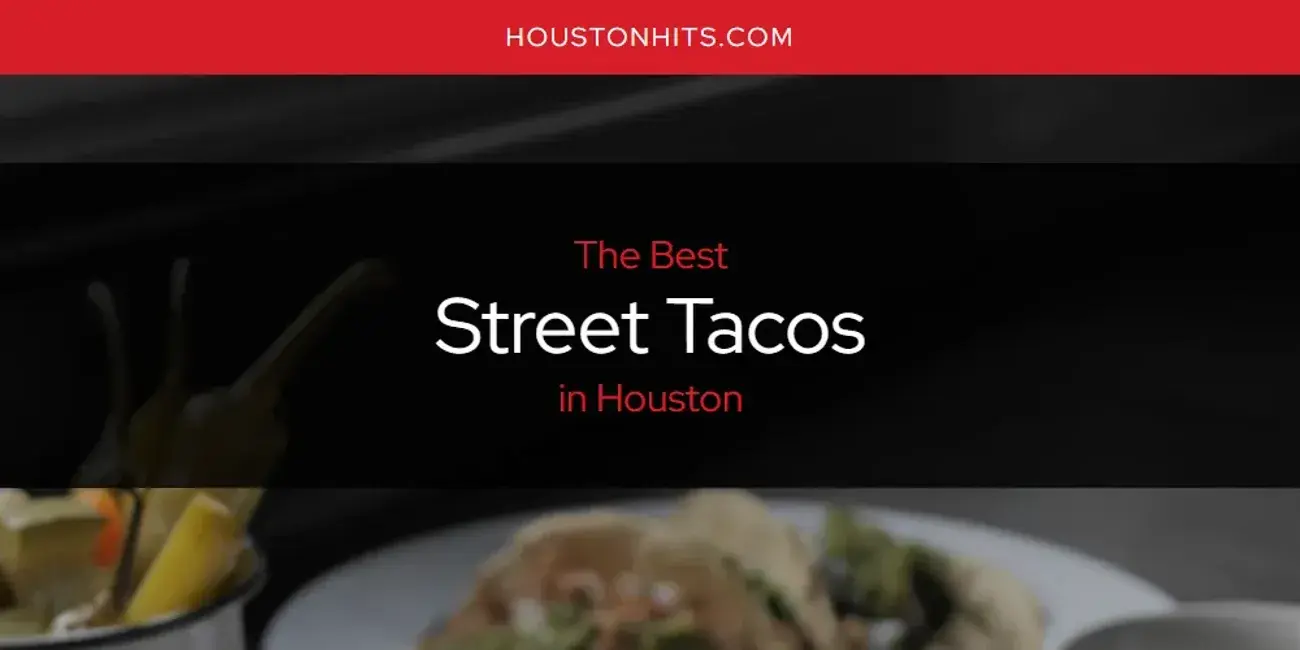 Houston's Best Street Tacos [Updated 2023]