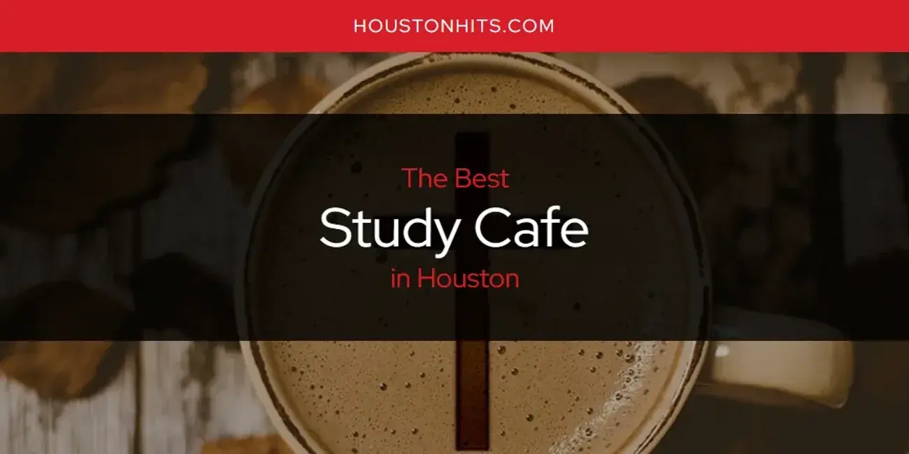 Houston's Best Study Cafe [Updated 2023]