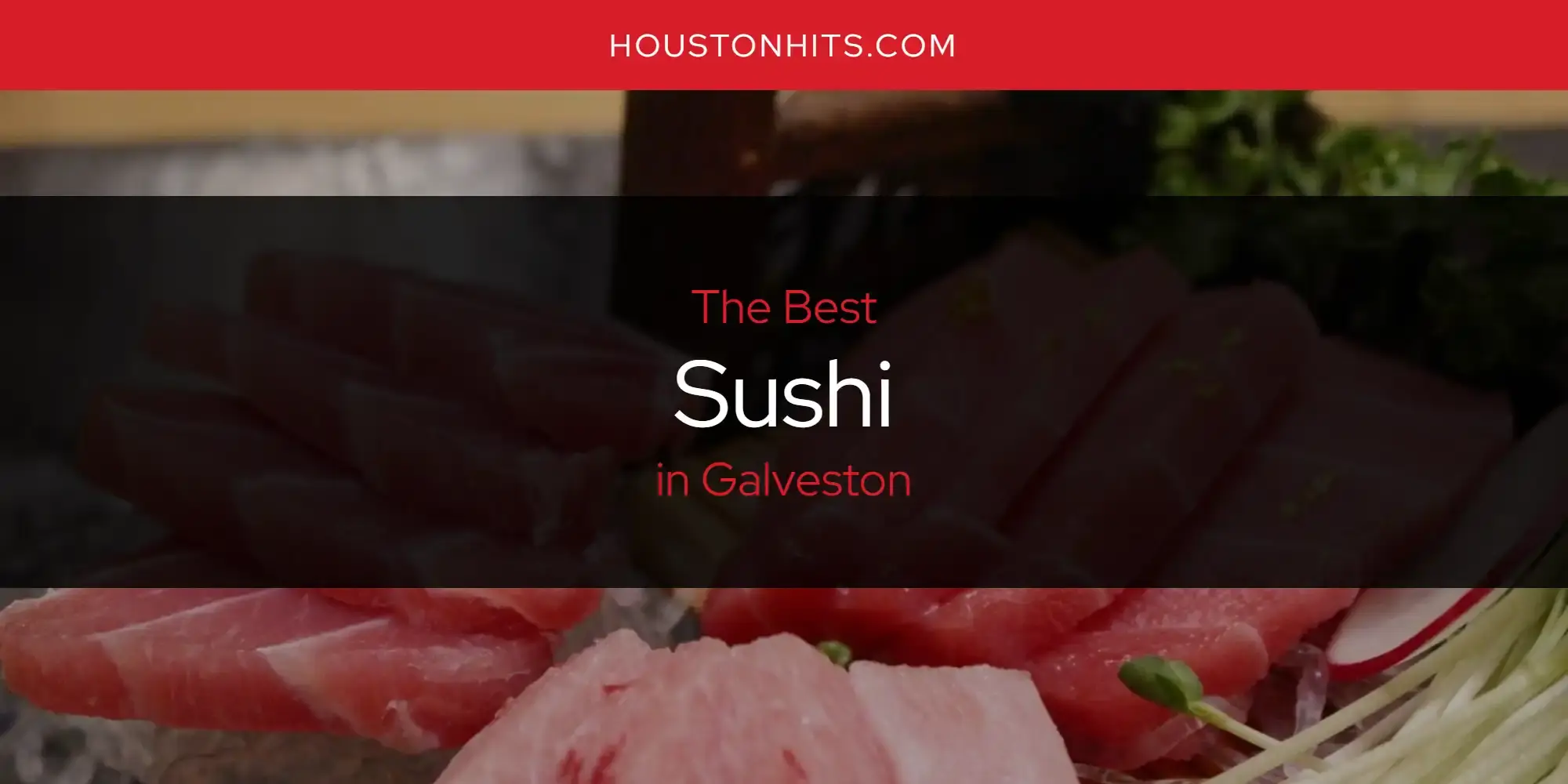 Galveston's Best Sushi [Updated 2023]