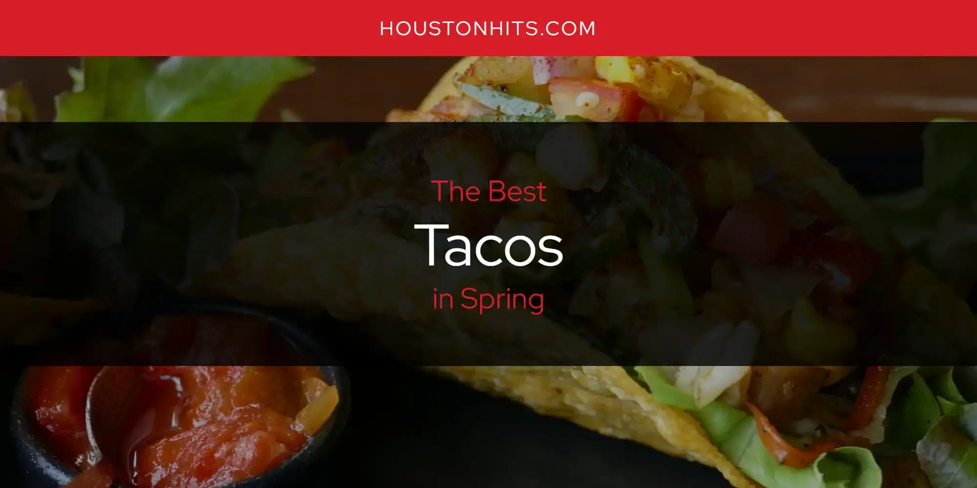 Spring's Best Tacos [Updated 2024]
