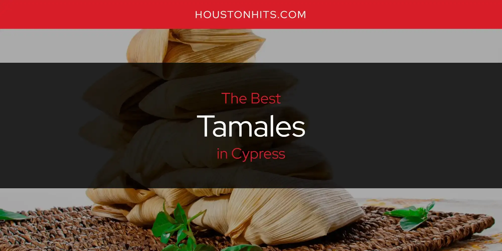 Cypress' Best Tamales [Updated 2023]