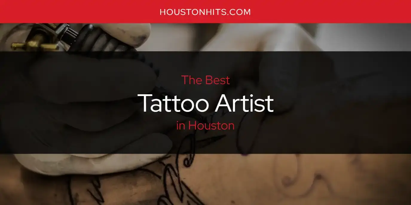 Houston's Best Tattoo Artist [Updated 2024]