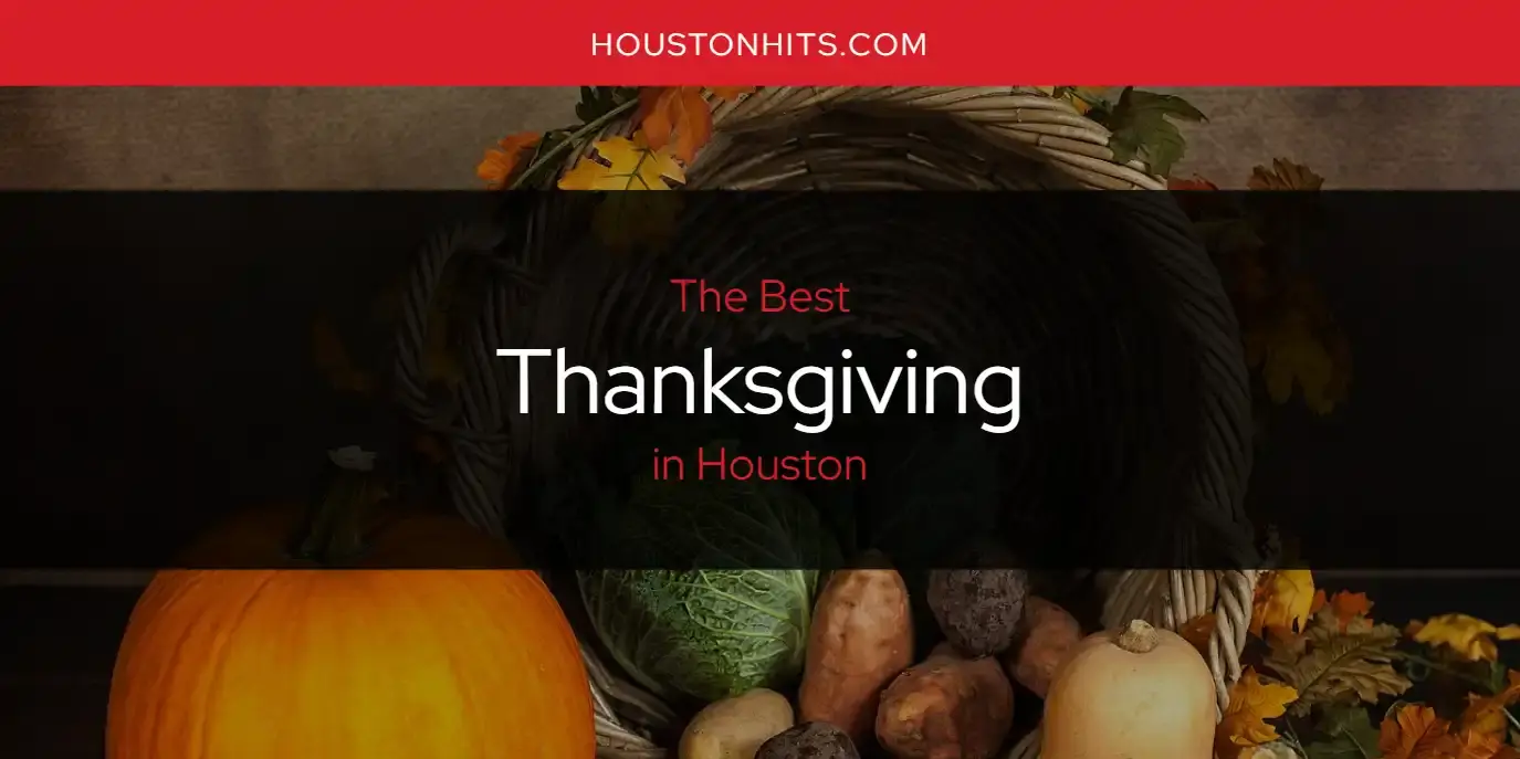 Houston's Best Thanksgiving [Updated 2024]