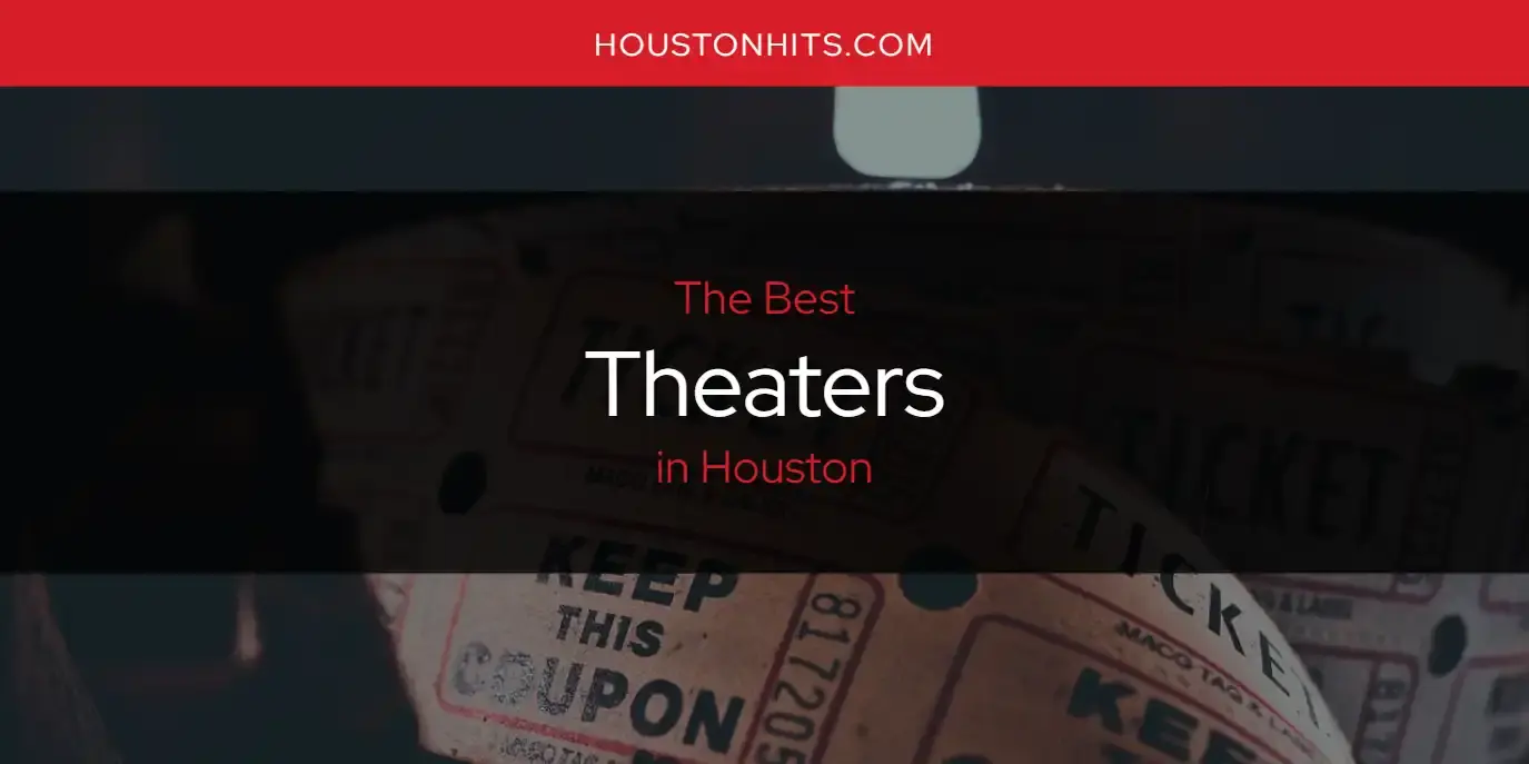 Houston's Best Theaters [Updated 2023]