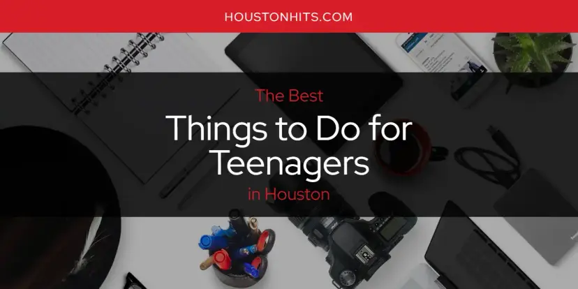 Houston's Best Things to Do for Teenagers [Updated 2023]