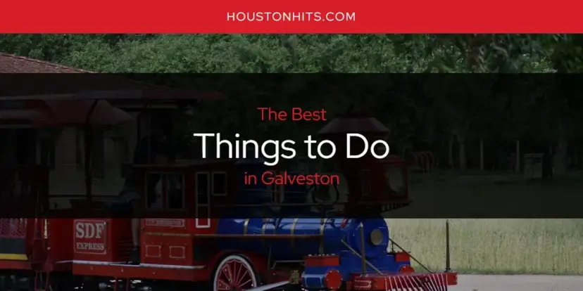Galveston's Best Things to Do [Updated 2023]