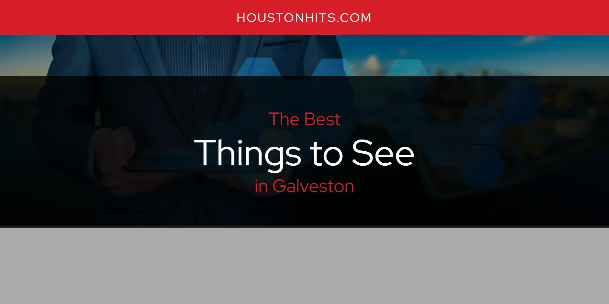 Galveston's Best Things to See [Updated 2023]