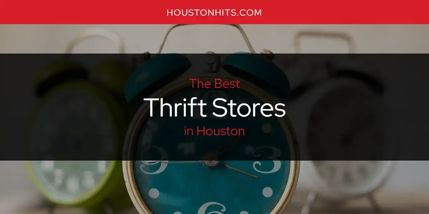 Houston's Best Thrift Stores [Updated 2024]