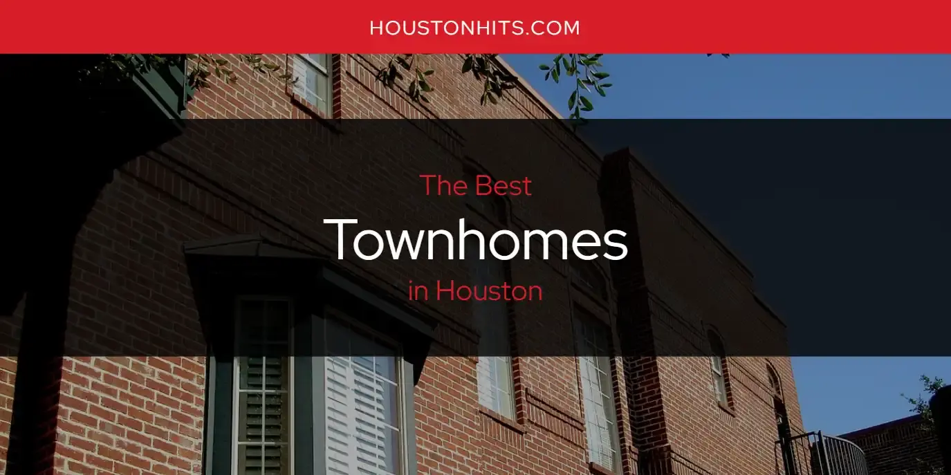 Houston's Best Townhomes [Updated 2024]