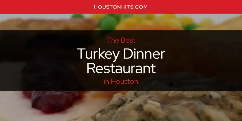 Houston's Best Turkey Dinner Restaurant [Updated 2024]