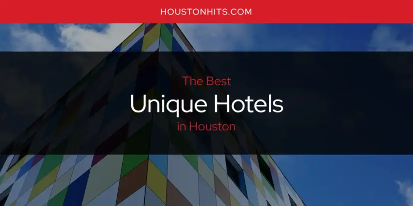 Houston's Best Unique Hotels [Updated 2023]