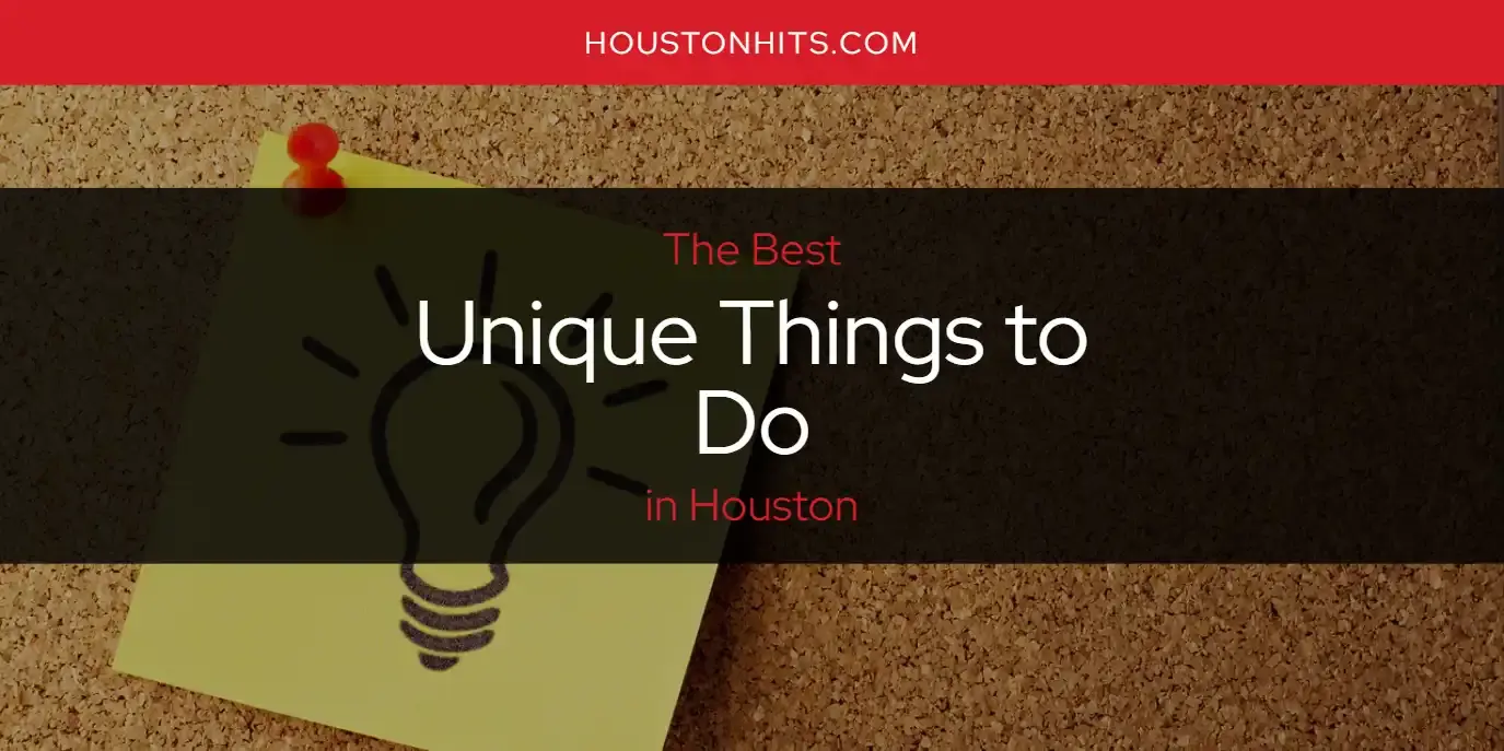 Houston's Best Unique Things to Do [Updated 2023]