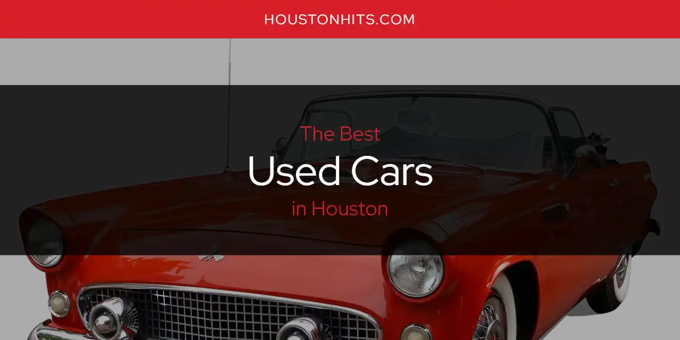 Houston's Best Used Cars [Updated 2023]